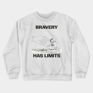 Bravery has it's limits Crewneck Sweatshirt